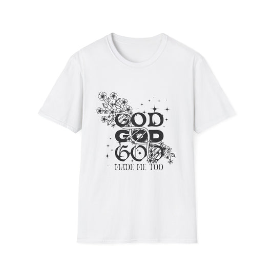 God Made Me Too - T-shirt